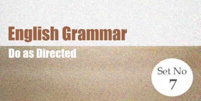 English Grammar-Do as directed-Set 7