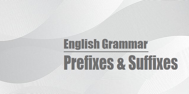 English Grammar- Prefixes-Suffixes